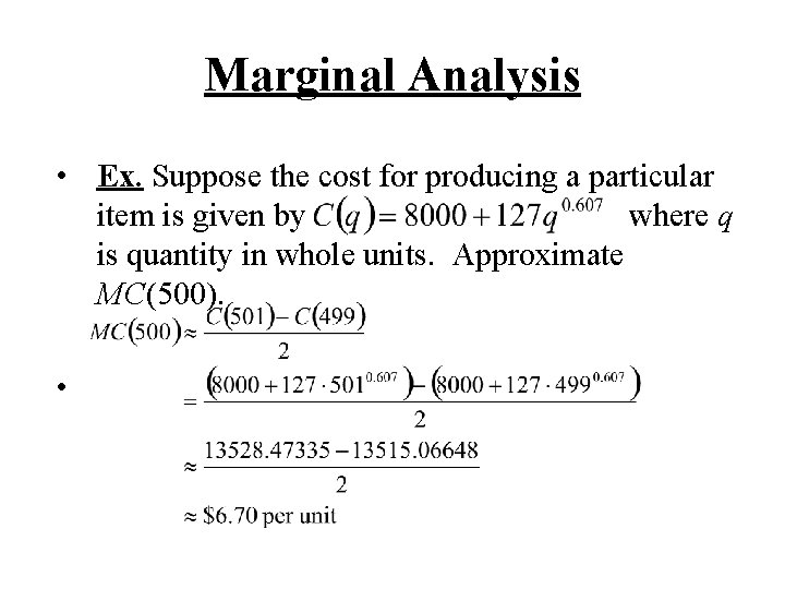 Marginal Analysis • Ex. Suppose the cost for producing a particular item is given