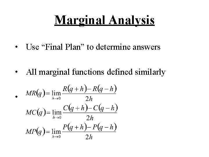 Marginal Analysis • Use “Final Plan” to determine answers • All marginal functions defined