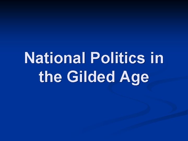 National Politics in the Gilded Age 