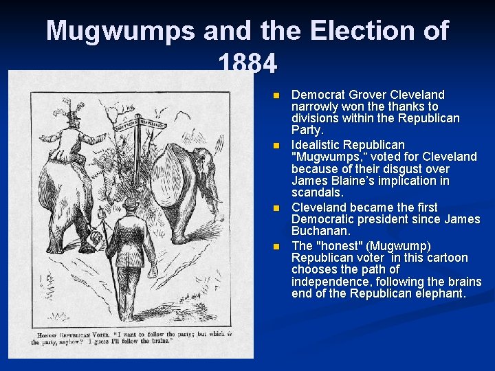 Mugwumps and the Election of 1884 n n Democrat Grover Cleveland narrowly won the