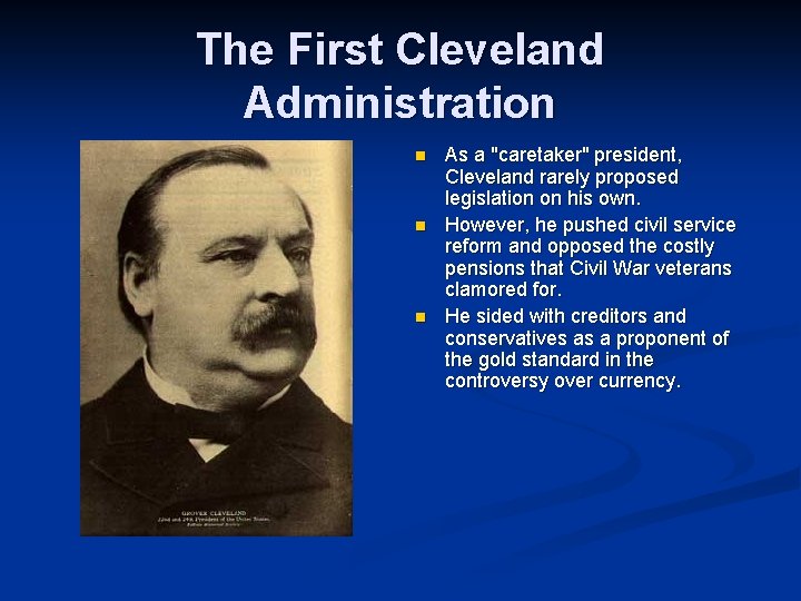 The First Cleveland Administration n As a "caretaker" president, Cleveland rarely proposed legislation on