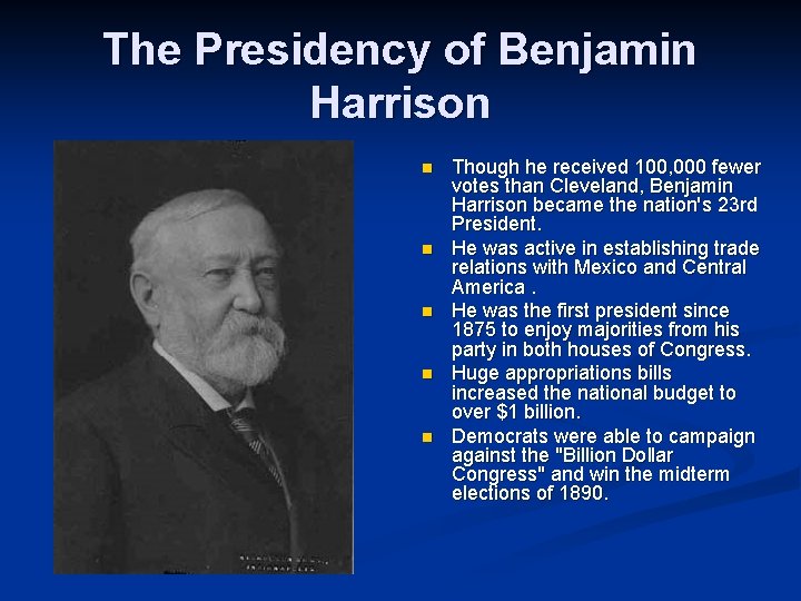 The Presidency of Benjamin Harrison n n Though he received 100, 000 fewer votes