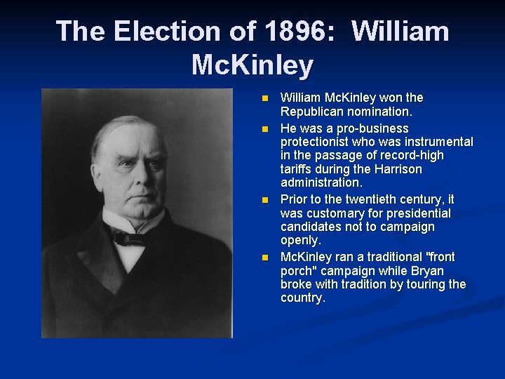 The Election of 1896: William Mc. Kinley n n William Mc. Kinley won the