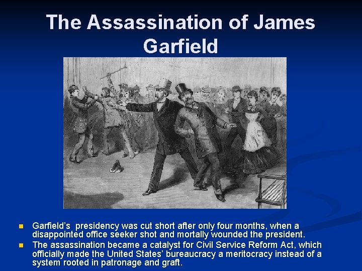 The Assassination of James Garfield n n Garfield’s presidency was cut short after only