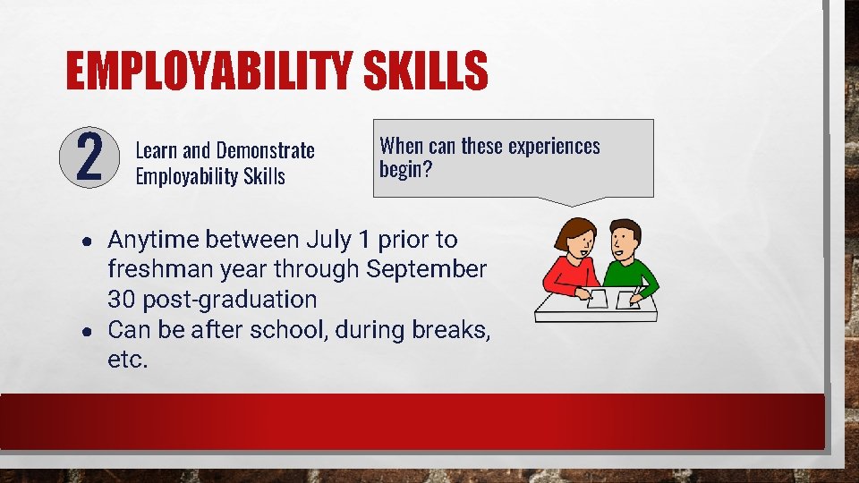 EMPLOYABILITY SKILLS Learn and Demonstrate Employability Skills When can these experiences begin? ● Anytime