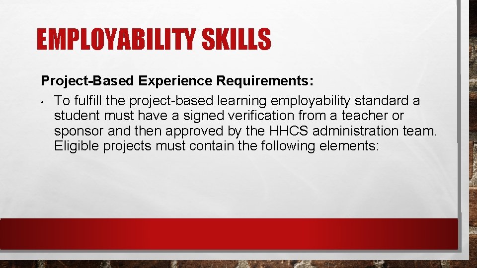 EMPLOYABILITY SKILLS Project-Based Experience Requirements: • To fulfill the project-based learning employability standard a