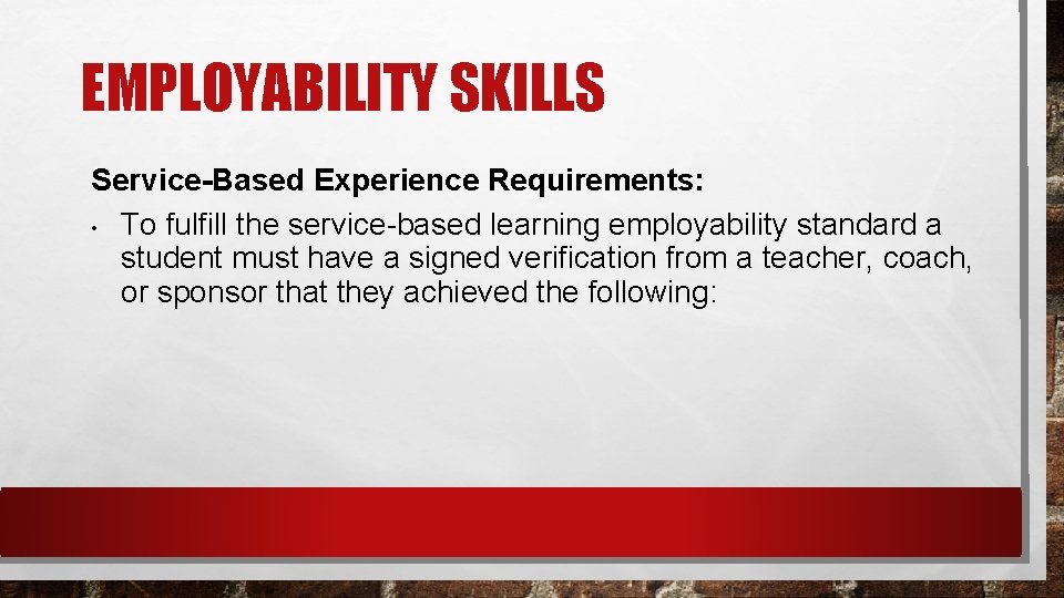 EMPLOYABILITY SKILLS Service-Based Experience Requirements: • To fulfill the service-based learning employability standard a