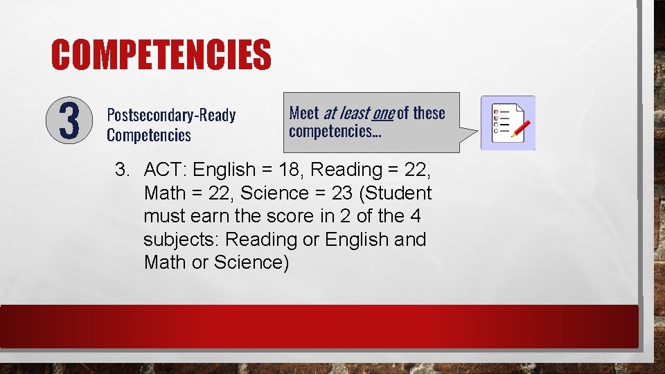 COMPETENCIES Postsecondary-Ready Competencies Meet at least one of these competencies. . . 3. ACT: