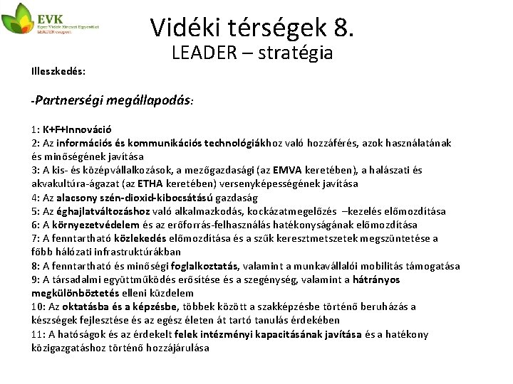 Vidéki térségek 8. Illeszkedés: LEADER – stratégia -Partnerségi megállapodás: 1: K+F+Innováció 2: Az információs