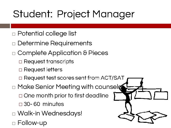 Student: Project Manager Potential college list � Determine Requirements � Complete Application & Pieces