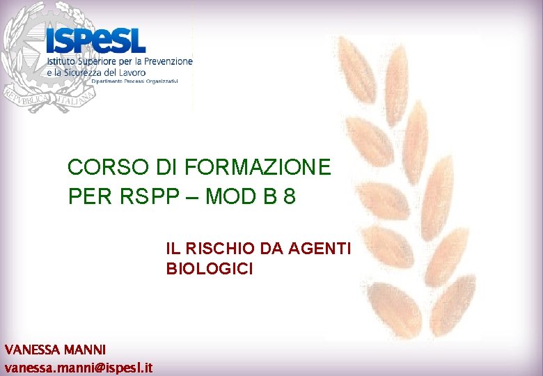 CORSO DI FORMAZIONE PER RSPP – MOD B 8 IL RISCHIO DA AGENTI BIOLOGICI