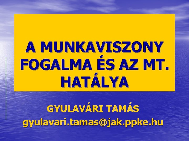 A MUNKAVISZONY FOGALMA ÉS AZ MT. HATÁLYA GYULAVÁRI TAMÁS gyulavari. tamas@jak. ppke. hu 