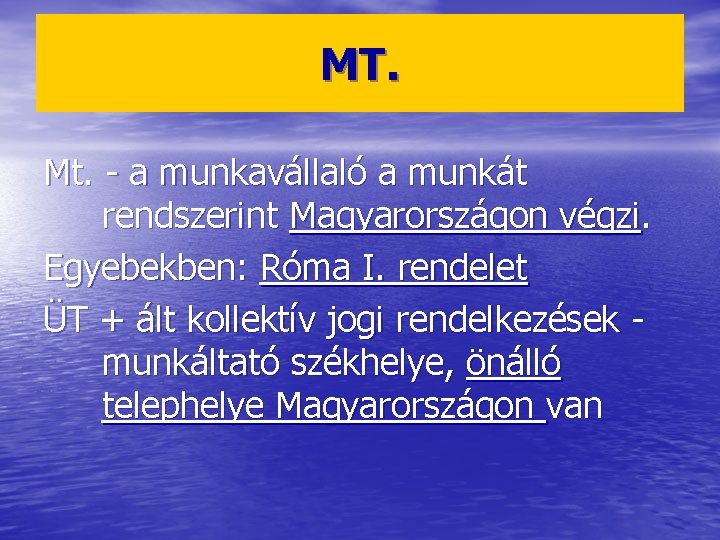 MT. Mt. - a munkavállaló a munkát rendszerint Magyarországon végzi. Egyebekben: Róma I. rendelet