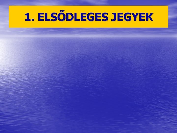 1. ELSŐDLEGES JEGYEK 