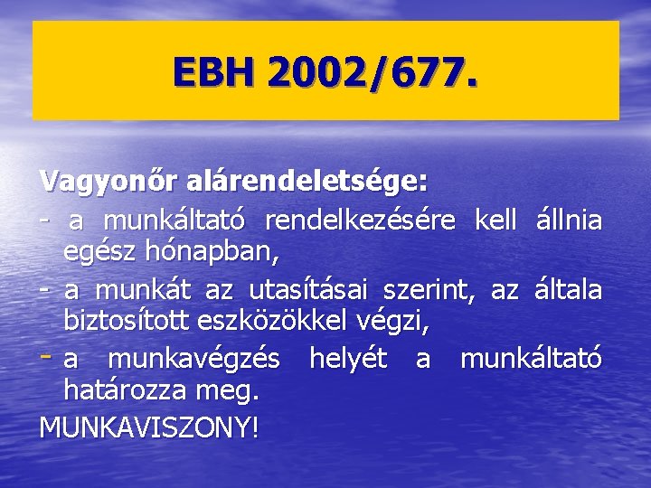 EBH 2002/677. Vagyonőr alárendeletsége: - a munkáltató rendelkezésére kell állnia egész hónapban, - a