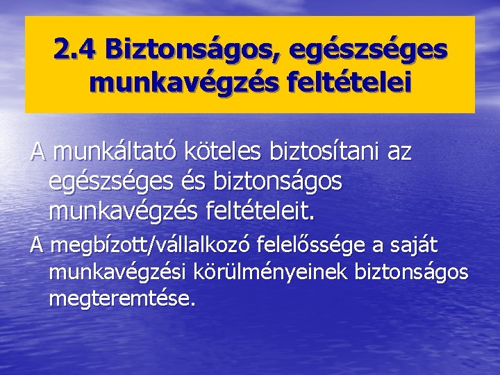 2. 4 Biztonságos, egészséges munkavégzés feltételei A munkáltató köteles biztosítani az egészséges és biztonságos