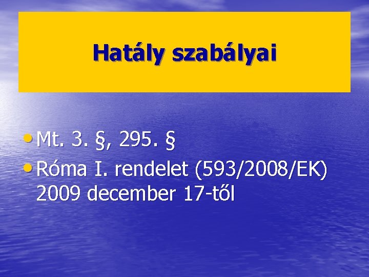 Hatály szabályai • Mt. 3. §, 295. § • Róma I. rendelet (593/2008/EK) 2009