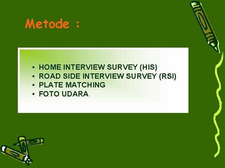 Metode : • • HOME INTERVIEW SURVEY (HIS) ROAD SIDE INTERVIEW SURVEY (RSI) PLATE