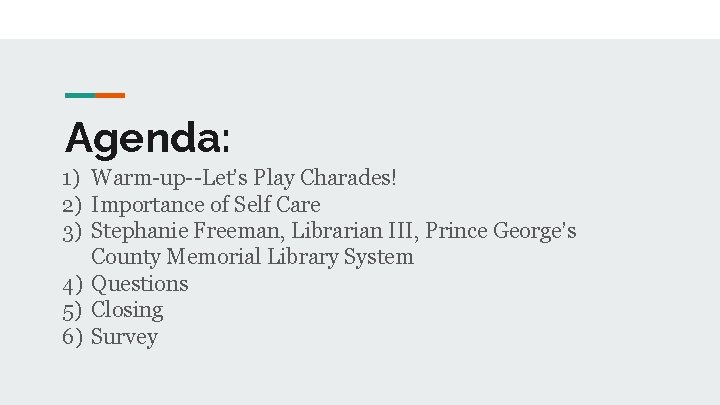 Agenda: 1) Warm-up--Let’s Play Charades! 2) Importance of Self Care 3) Stephanie Freeman, Librarian