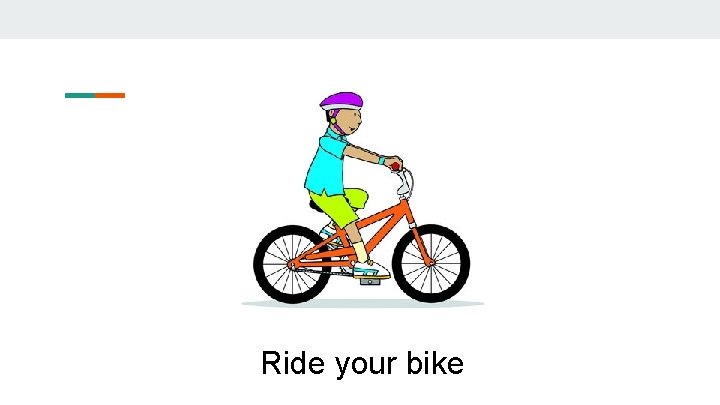 Ride your bike 