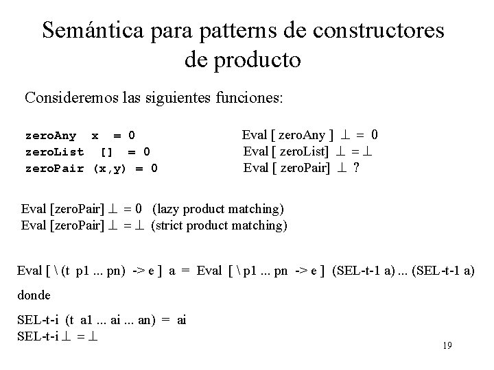 Semántica para patterns de constructores de producto Consideremos las siguientes funciones: zero. Any x