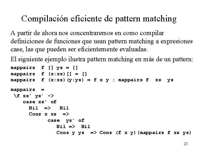 Compilación eficiente de pattern matching A partir de ahora nos concentraremos en como compilar