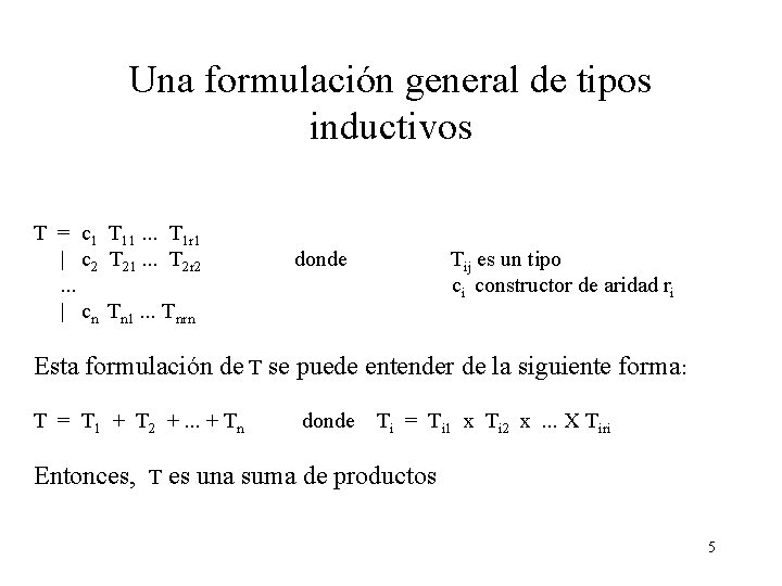 Una formulación general de tipos inductivos T = c 1 T 11. . .