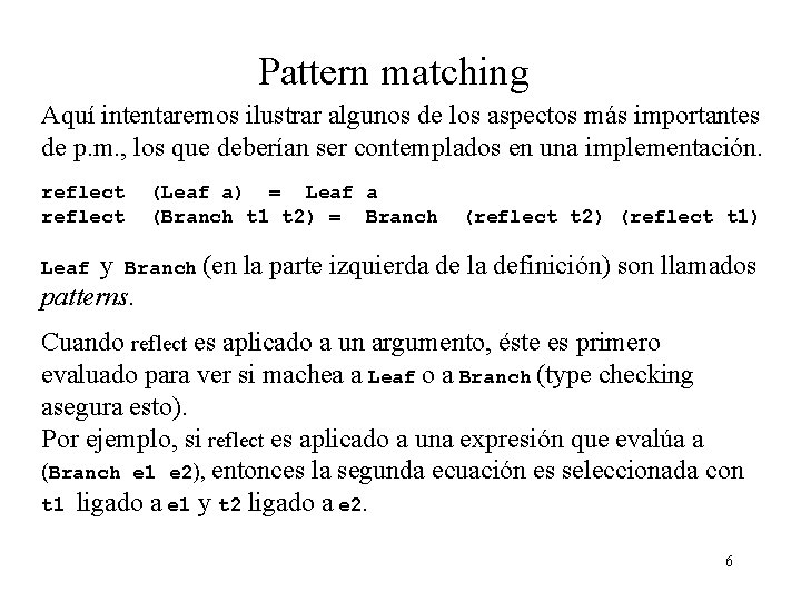 Pattern matching Aquí intentaremos ilustrar algunos de los aspectos más importantes de p. m.