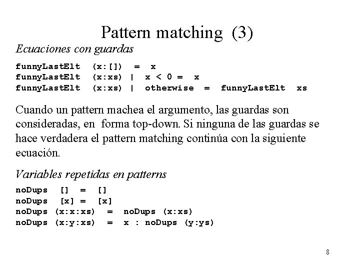 Pattern matching (3) Ecuaciones con guardas funny. Last. Elt (x: []) = x (x: