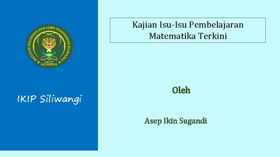 Kajian Isu-Isu Pembelajaran Matematika Terkini IKIP Siliwangi Oleh Asep Ikin Sugandi 