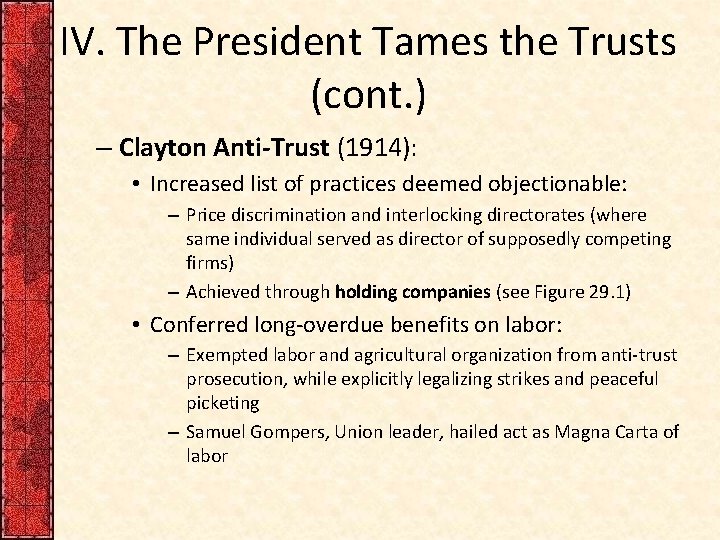 IV. The President Tames the Trusts (cont. ) – Clayton Anti-Trust (1914): • Increased