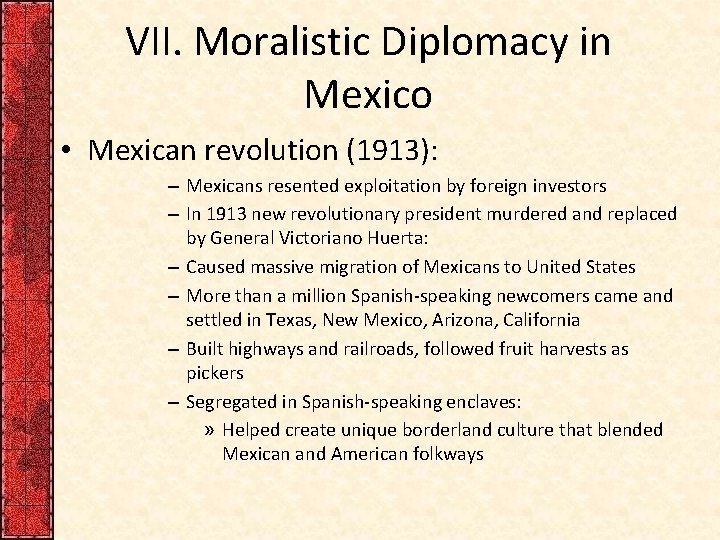 VII. Moralistic Diplomacy in Mexico • Mexican revolution (1913): – Mexicans resented exploitation by