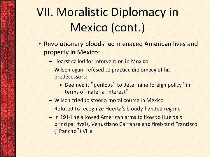 VII. Moralistic Diplomacy in Mexico (cont. ) • Revolutionary bloodshed menaced American lives and