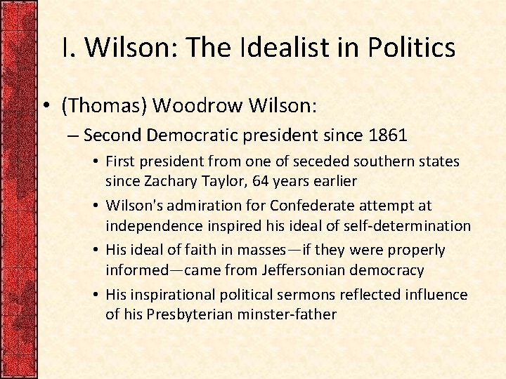 I. Wilson: The Idealist in Politics • (Thomas) Woodrow Wilson: – Second Democratic president