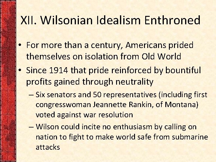 XII. Wilsonian Idealism Enthroned • For more than a century, Americans prided themselves on