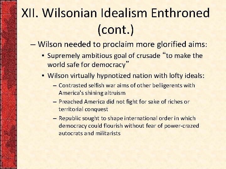 XII. Wilsonian Idealism Enthroned (cont. ) – Wilson needed to proclaim more glorified aims: