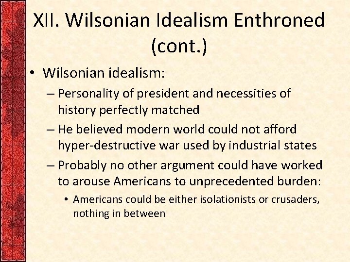 XII. Wilsonian Idealism Enthroned (cont. ) • Wilsonian idealism: – Personality of president and