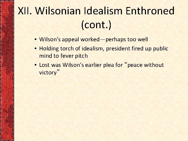 XII. Wilsonian Idealism Enthroned (cont. ) • Wilson's appeal worked—perhaps too well • Holding