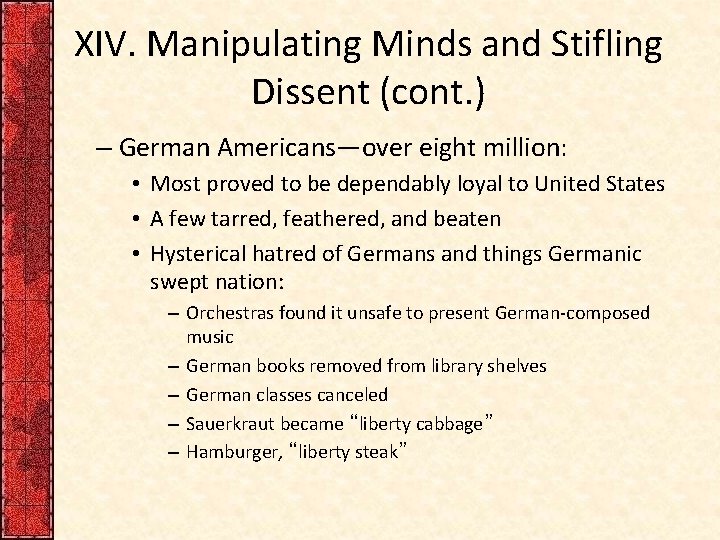 XIV. Manipulating Minds and Stifling Dissent (cont. ) – German Americans—over eight million: •