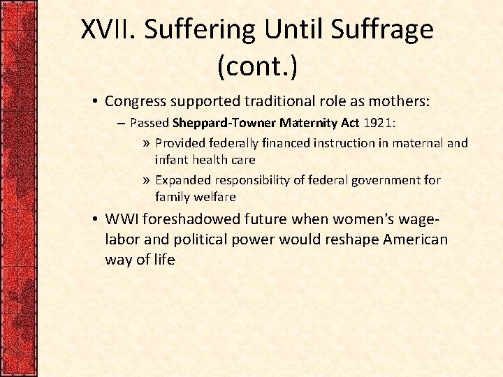 XVII. Suffering Until Suffrage (cont. ) • Congress supported traditional role as mothers: –