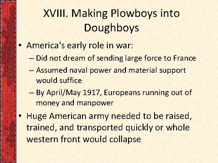 XVIII. Making Plowboys into Doughboys • America's early role in war: – Did not