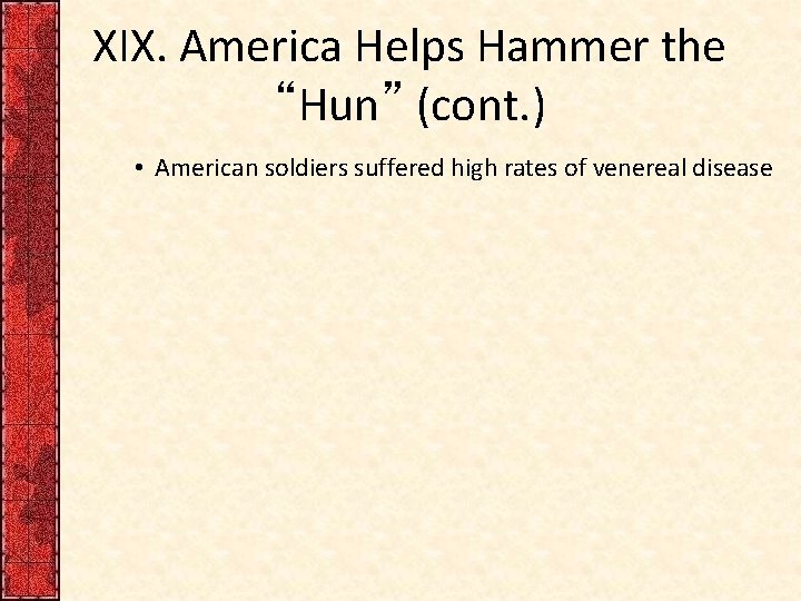 XIX. America Helps Hammer the “Hun” (cont. ) • American soldiers suffered high rates