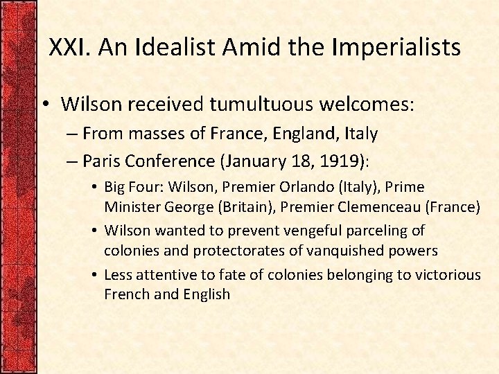 XXI. An Idealist Amid the Imperialists • Wilson received tumultuous welcomes: – From masses