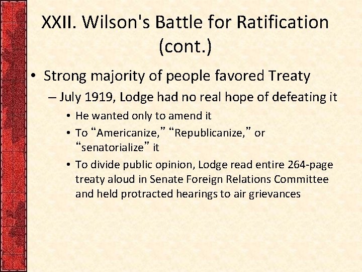 XXII. Wilson's Battle for Ratification (cont. ) • Strong majority of people favored Treaty