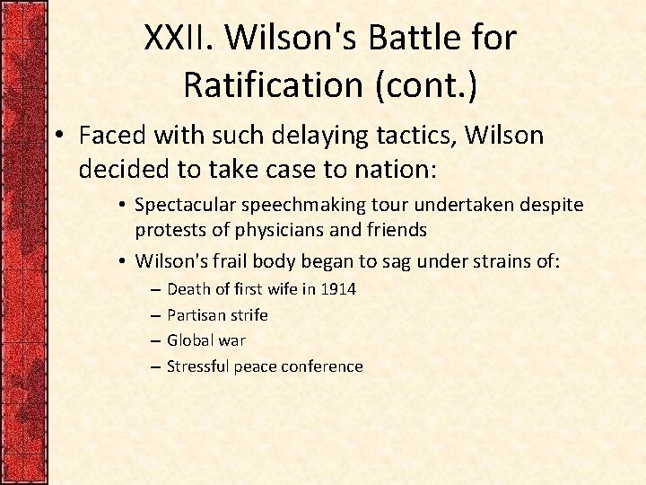 XXII. Wilson's Battle for Ratification (cont. ) • Faced with such delaying tactics, Wilson