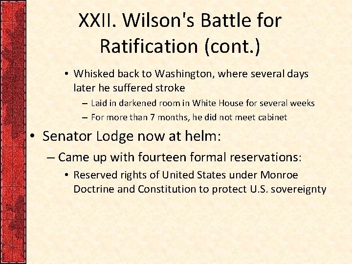 XXII. Wilson's Battle for Ratification (cont. ) • Whisked back to Washington, where several