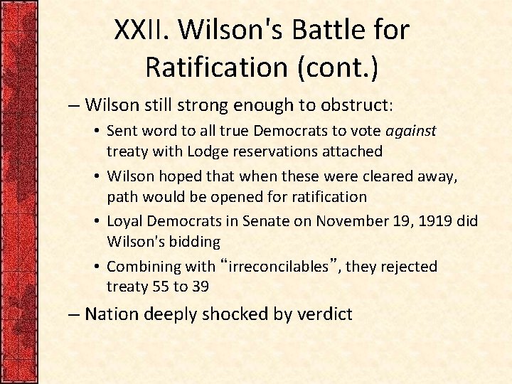 XXII. Wilson's Battle for Ratification (cont. ) – Wilson still strong enough to obstruct: