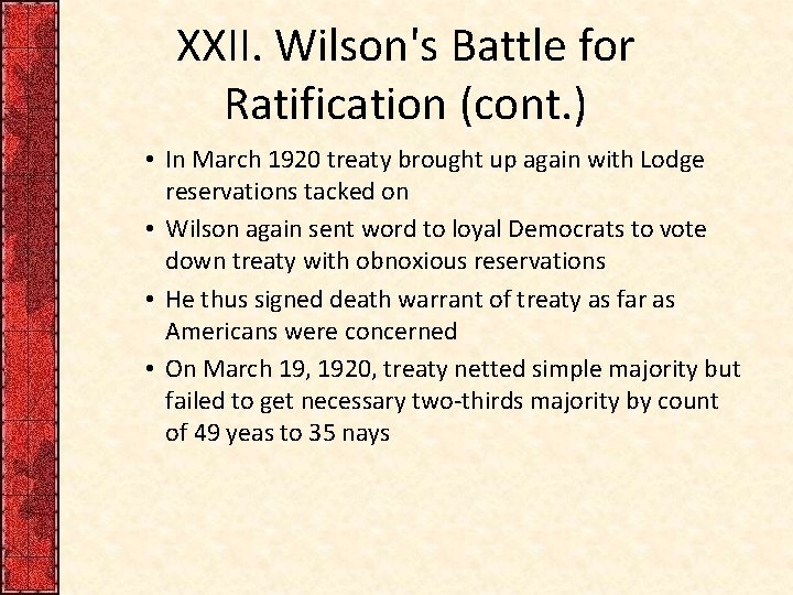 XXII. Wilson's Battle for Ratification (cont. ) • In March 1920 treaty brought up