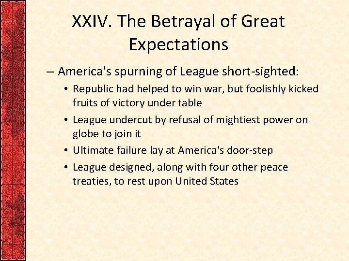 XXIV. The Betrayal of Great Expectations – America's spurning of League short-sighted: • Republic