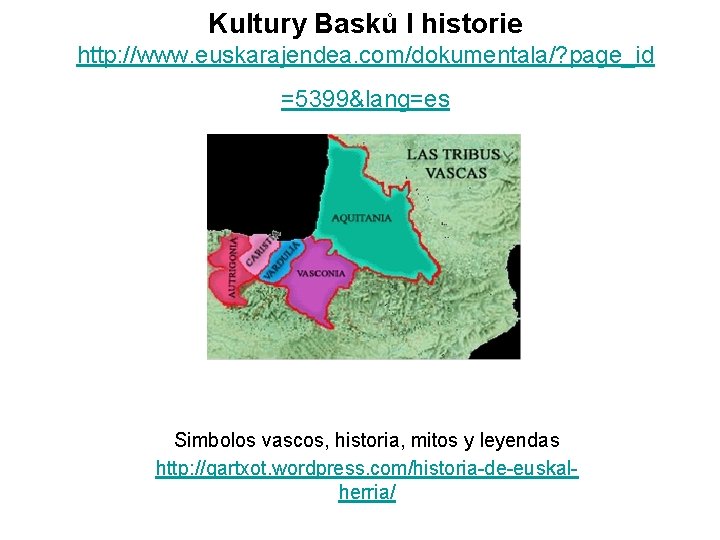 Kultury Basků I historie http: //www. euskarajendea. com/dokumentala/? page_id =5399&lang=es Simbolos vascos, historia, mitos